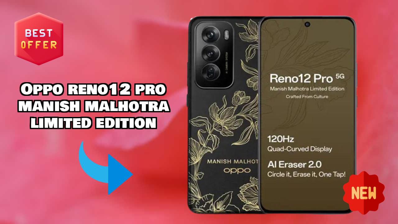 OPPO Reno12 Pro Manish Malhotra Limited Edition 2026: Latest Model Review and Fetchers