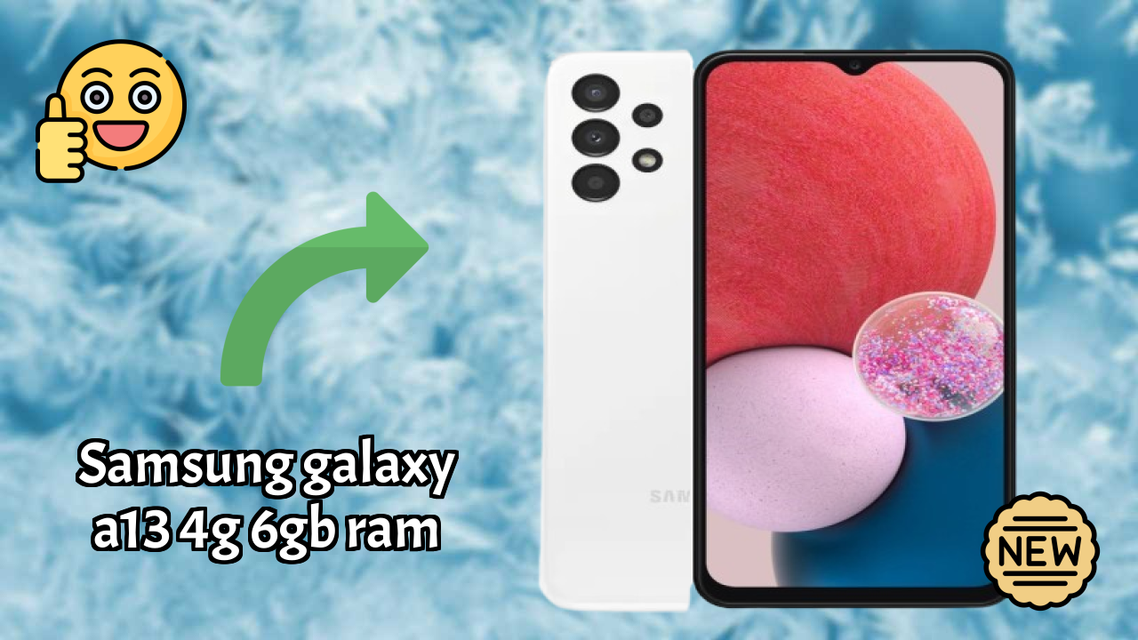 Samsung Galaxy A13 4G 6GB RAM Analysis: 6 GB RAM Sufficient for Apps?