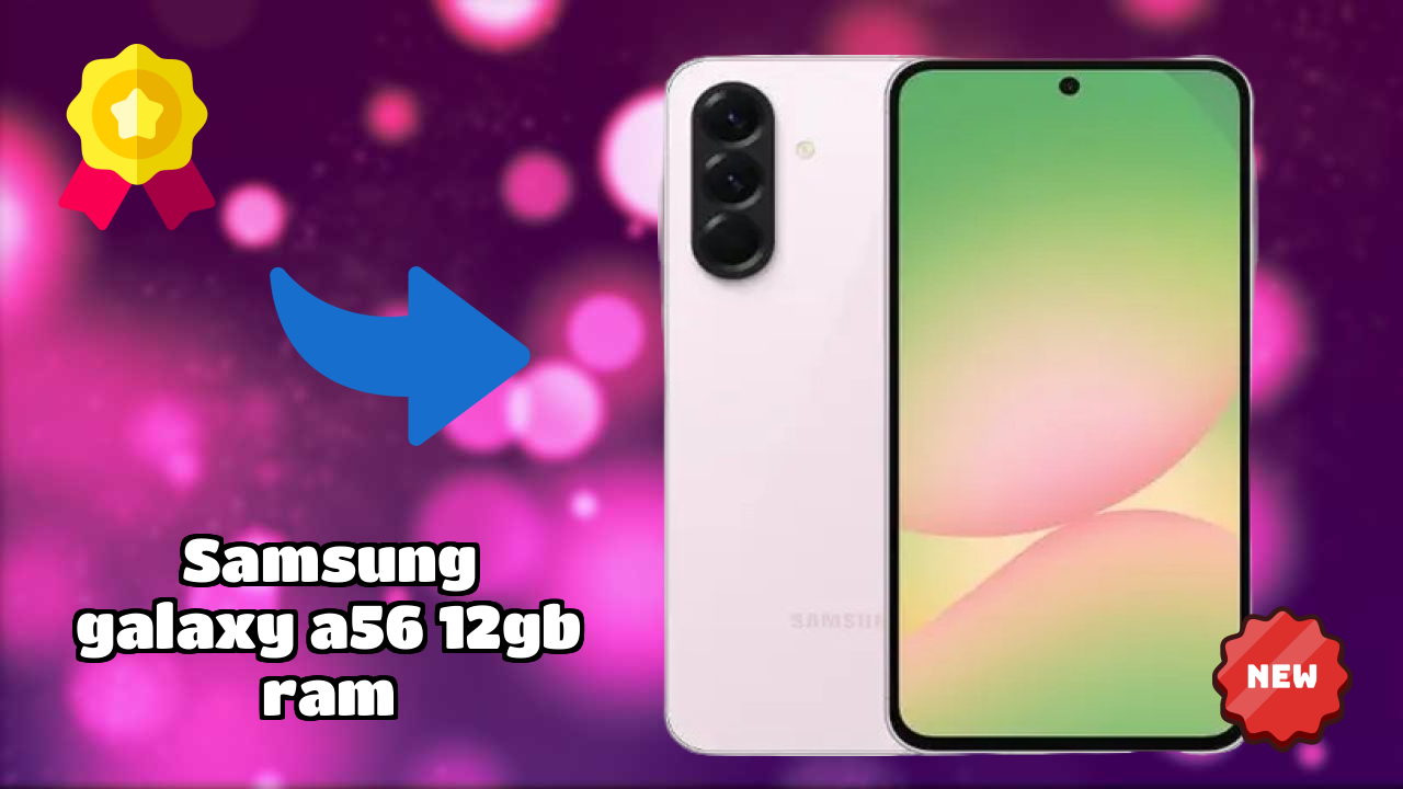 2026 Samsung Galaxy A56 12GB RAM: Best Smartphone in World for All Smartphone U